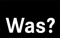 Was?